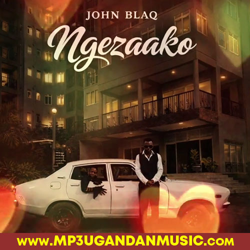 Ngezaako-John Blaq mp3ugandanmusic