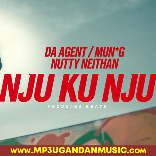 Njukunju Remix-Da Agent ft Mun G & Nutty Neithan