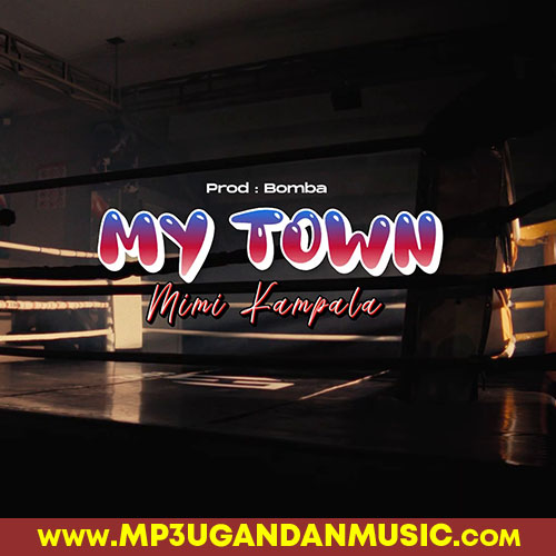 My Town-Mimi Kampala ft Sowe B