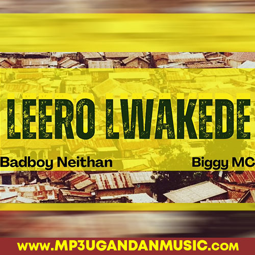 Leero lwakedde - Biggy MC X Badboy Neithan