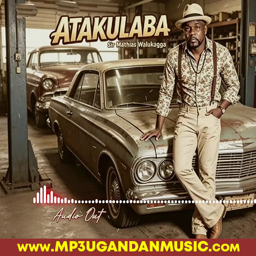 Atakulaba - Sir Mathias Walukagga MP3UG Music