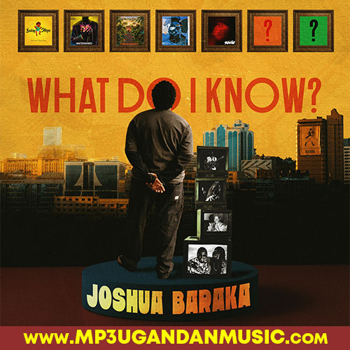 What Do I Know - Joshua Baraka MP3UG Music
