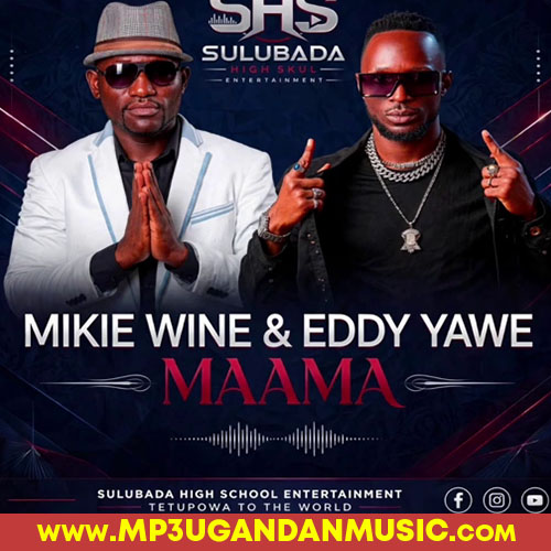Maama - Mikie wine X Eddy Yawe
