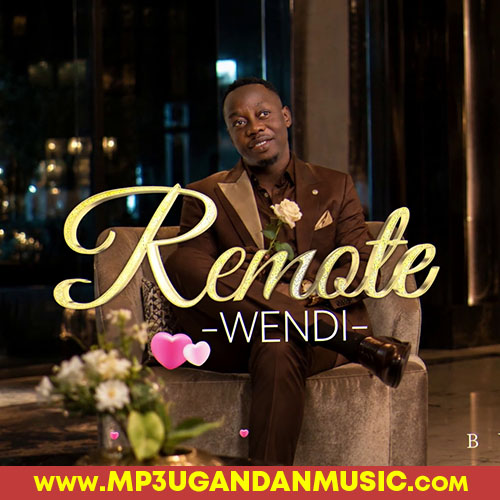Wendi (Remote) - Sir Mesach Semakula MP3UG Music