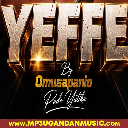 Yeffe - Omusapanio Pade yutika MP3UG Music