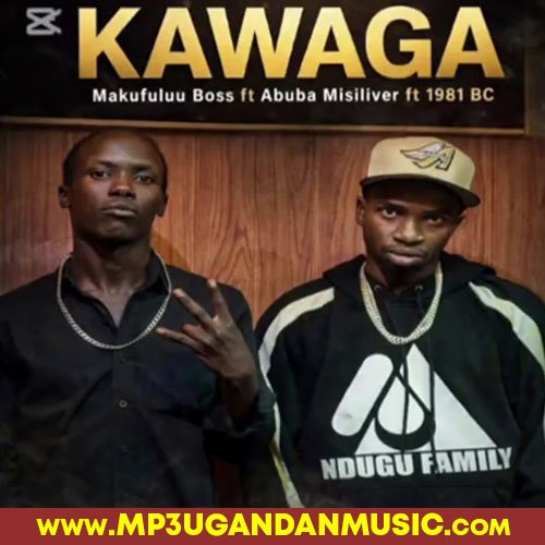 Kawaga - Makufuluu Boss X 1981 BC, Abubah Misilver