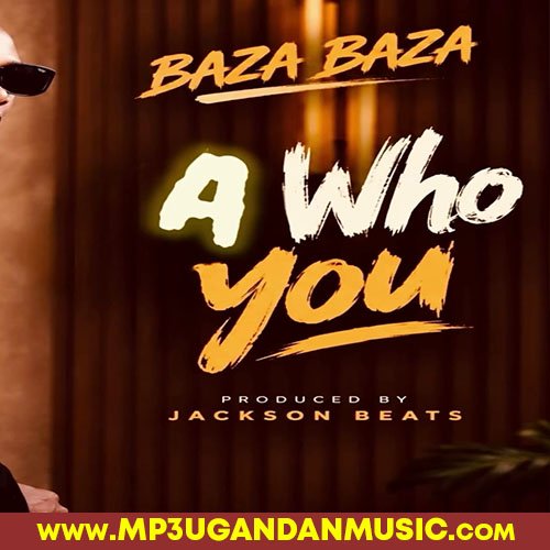 A Who You - Baza Baza MP3UG Music