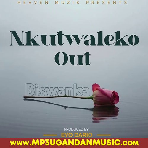 Nkutwaleko Out - Biswanka MP3UG Music