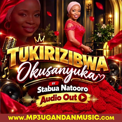 Tukirizibwa Okusanyuka -  Stabua Natooro MP3UG Music