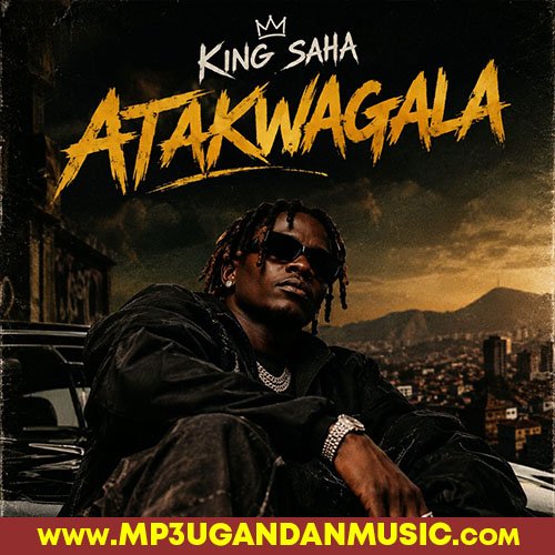 Atakwagala - King Saha MP3UG Music